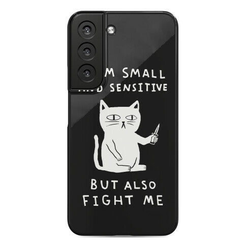 I Am Small And Sensitive But Also Fight Me Cat Phone Case
